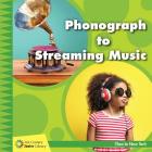 Phonograph to Streaming Music By Jennifer Colby Cover Image