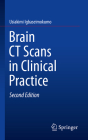 Brain CT Scans in Clinical Practice By Usiakimi Igbaseimokumo Cover Image