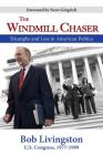 The Windmill Chaser: Triumphs and Less in American Politics By Robert Livingston, Newt Gingrich (Foreword by) Cover Image