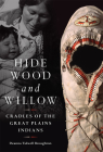 Hide, Wood, and Willow: Cradles of the Great Plains Indiansvolume 278 (Civilization of the American Indian #278) By Deanna Tidwell Broughton Cover Image