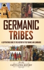 Germanic Tribes: A Captivating Guide to the History of the Franks and Lombards By Captivating History Cover Image