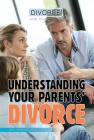 Understanding Your Parents' Divorce (Divorce and Your Family) By Becky Lenarki, Florence Calhoun Cover Image