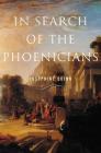 In Search of the Phoenicians (Miriam S. Balmuth Lectures in Ancient History and Archaeolog #3) By Josephine Quinn Cover Image