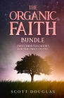 The Organic Faith Bundle: Two Christian Books For the Price of One By Scott Douglas Cover Image
