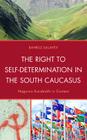 The Right to Self-Determination in the South Caucasus: Nagorno Karabakh in Context By Bahruz Balayev Cover Image