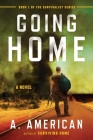 Going Home: A Novel (The Survivalist Series #1) By A. American Cover Image