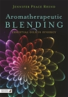 Aromatherapeutic Blending: Essential Oils in Synergy By Jennifer Peace Peace Rhind Cover Image