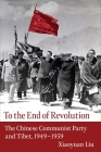 To the End of Revolution: The Chinese Communist Party and Tibet, 1949-1959 Cover Image