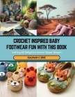 Crochet Inspired Baby Footwear Fun with this Book: Crafting 60 Delightful Animal Slipper Designs Cover Image