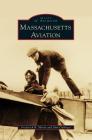 Massachusetts Aviation By Frederick R. Morin, John Galluzzo Cover Image