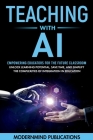 Teaching With AI: Empowering Educators For the Future Classroom - Unlock Learning Potential, Save Time, and Simplify the Complexities of Cover Image