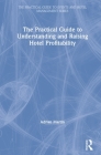 The Practical Guide to Understanding and Raising Hotel Profitability By Adrian Martin Cover Image