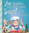 You Wouldn't Want to Live Without Soap! (You Wouldn't Want to Live Without…) (Library Edition) (You Wouldn't Want to Live Without...) By Alex Woolf, Mark Bergin (Illustrator) Cover Image