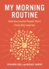 My Morning Routine: How Successful People Start Every Day Inspired By Benjamin Spall, Michael Xander Cover Image