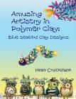 Amusing Artistry with Polymer Clay: Blue Seabird Clay Designs Cover Image