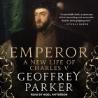 Emperor: A New Life of Charles V By Geoffrey Parker, Nigel Patterson (Read by) Cover Image