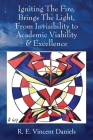 Igniting The Fire, Brings The Light, From Invisibility to Academic Viability & Excellence By R. E. Vincent Daniels Cover Image