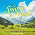 The Sound of Music Lib/E: The Making of America's Favorite Movie By Julia Antopol Hirsch, Robert Wise (Contribution by), Donna Postel (Read by) Cover Image