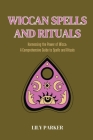 Wiccan Spells and Rituals: Harnessing the Power of Wicca Cover Image