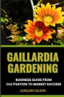 Gaillardia Gardening Business Guide from Cultivation to Market Success: Unleashing The Business Potential And Unveiling Secrets To Thriving In The Flo Cover Image