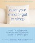Quiet Your Mind and Get to Sleep: Solutions to Insomnia for Those with Depression, Anxiety, or Chronic Pain (New Harbinger Self-Help Workbook) By Colleen E. Carney, Rachel Manber, Richard Bootzin (Foreword by) Cover Image
