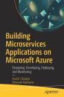 Building Microservices Applications on Microsoft Azure: Designing, Developing, Deploying, and Monitoring Cover Image