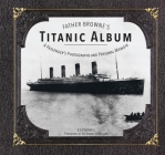 Father Browne's Titanic Album By E. E. O'Donnell, Robert D. Ballard (Foreword by), Francis Browne (Photographer) Cover Image