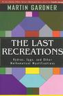 The Last Recreations: Hydras, Eggs, and Other Mathematical Mystifications By Martin Gardner Cover Image