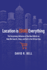 Location Is (still) Everything: The Surprising Influence of the Real World on How We Search, Shop, and Sell in the Virtual One By David R. Bell Cover Image