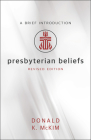 Presbyterian Beliefs, Revised Edition: A Brief Introduction By Donald K. McKim (Lyricist) Cover Image