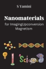 Nanomaterials for Imaging: Upconversion, Magnetism By Yamini S Cover Image