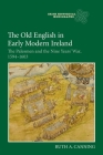 The Old English in Early Modern Ireland: The Palesmen and the Nine Years' War, 1594-1603 (Irish Historical Monographs #20) By Ruth Canning Cover Image