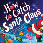 How to Catch Santa Claus By Alice Walstead, Andy Elkerton (Illustrator) Cover Image