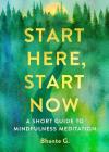Start Here, Start Now: A Short Guide to Mindfulness Meditation By Bhante Gunaratana Cover Image