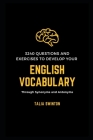 3240 Questions and Exercises to Develop your English Vocabulary through Synonyms and Antonyms By Talia Swinton Cover Image