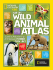 Nat Geo Wild Animal Atlas: Earth's Astonishing Animals and Where They Live By National Geographic Cover Image