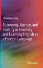 Autonomy, Agency, and Identity in Teaching and Learning English as a Foreign Language By Teng Cover Image