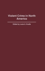 Violent Crime in North America (Criminal Justice History) Cover Image
