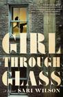 Girl Through Glass: A Novel By Sari Wilson Cover Image