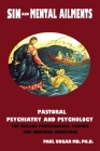 Sin and Mental Ailments: Pastoral Psychiatry and Psychology for Healing Professionals, Pastors and Inquiring Christians By Paul Ungar Cover Image