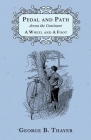 Pedal and Path Across the Continent A Wheel and A Foot By George B. Thayer Cover Image