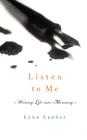 Listen to Me: Writing Life into Meaning Cover Image