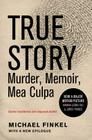 True Story tie-in edition: Murder, Memoir, Mea Culpa By Michael Finkel Cover Image