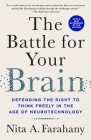 The Battle for Your Brain: Defending the Right to Think Freely in the Age of Neurotechnology By Nita A. Farahany Cover Image