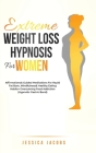 Extreme Weight Loss Hypnosis For Women: Affirmations & Guided Meditations For Rapid Fat Burn, Mindfulness & Healthy Eating Habits + Overcoming Food Ad Cover Image