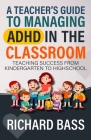 A Teacher's Guide to Managing ADHD in the Classroom By Richard Bass Cover Image