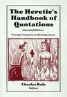 The Heretic's Handbook of Quotations: Cutting Comments on Burning Issues By Charles Bufe (Editor) Cover Image