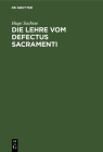 Die Lehre Vom Defectus Sacramenti: Ihre Historische Entwicklung Und Dogmatische Begründung By Hugo Sachsse Cover Image