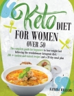 Keto Diet for Women Over 50: The Complete Guide for Beginners to Lose Weight Fast Following the Revolutionary Ketogenic Diet. 200+ Tastiest and Eas By Katrina Williams Cover Image