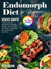 Endomorph Diet for Beginners: 1000 Days of Balanced and Metabolism-Boosting Recipes with a 28-Day Meal Plan to Optimize Your Endomorph Nutrition Ful By William D. Boyce Cover Image